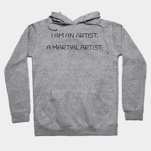 I am an Artist. A Martial Artist - T-Shirt Hoodie by MightyImpact Designs